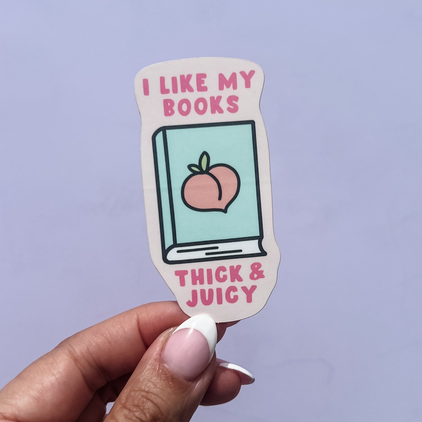 I Like My Books Thick & Juicy Sticker