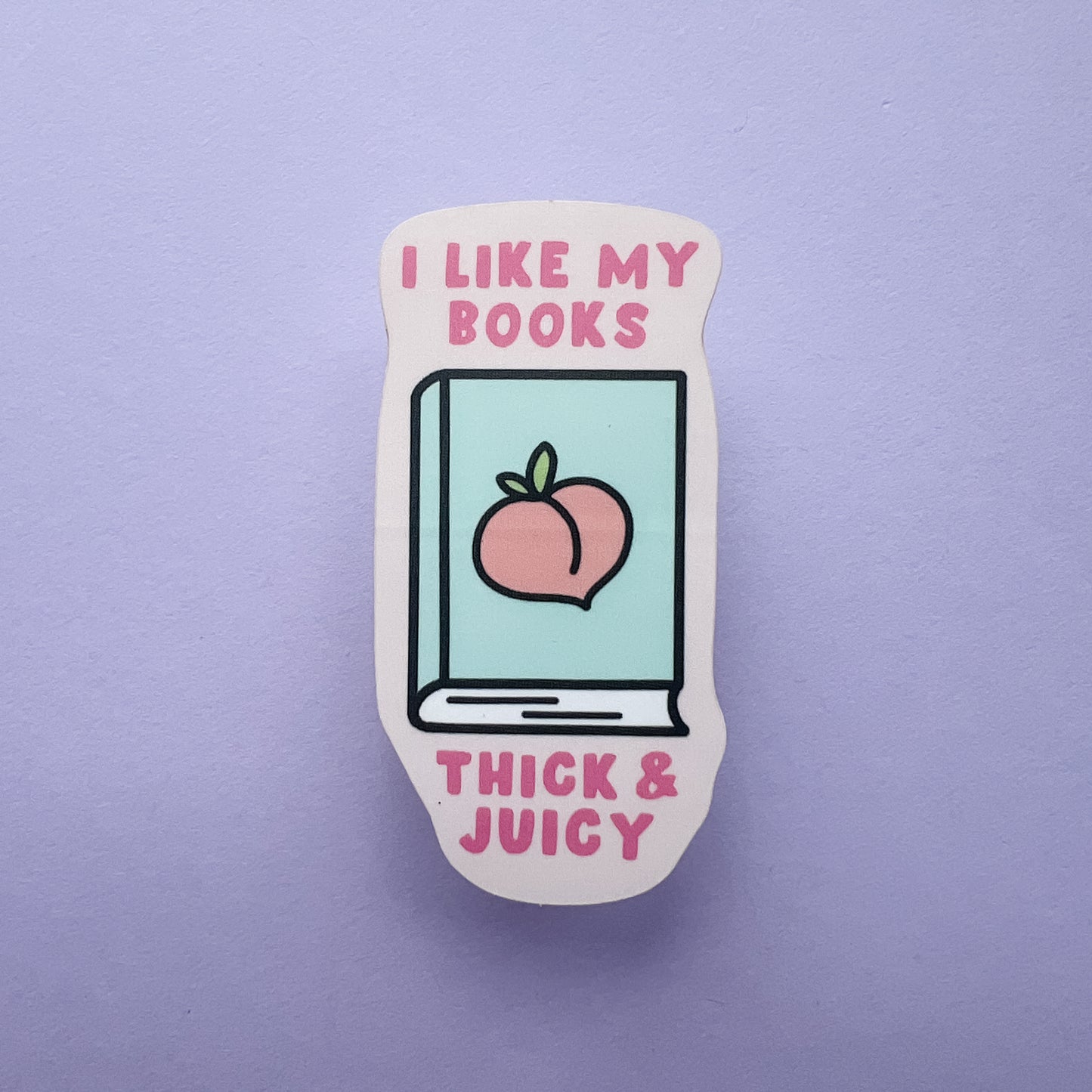 I Like My Books Thick & Juicy Sticker